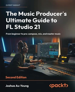 The Music Producer's Ultimate Guide to FL Studio 21 - Second Edition