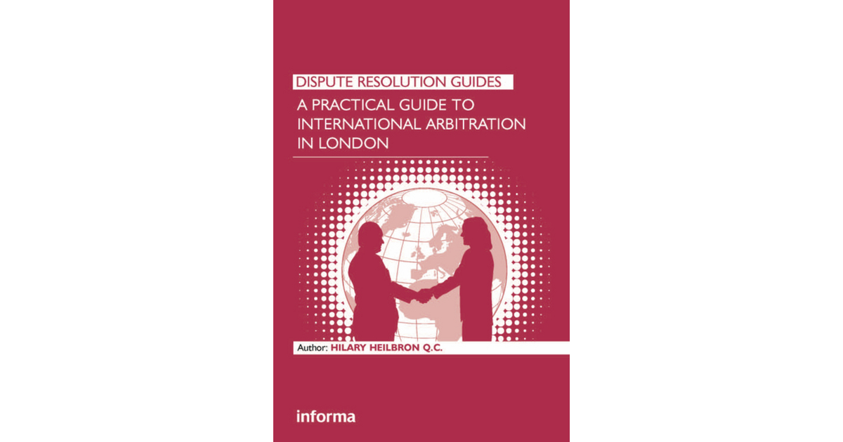 A Practical Guide to International Arbitration in London [Book]