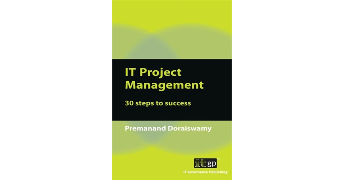 IT Project Management: 30 Steps to Success [Book]