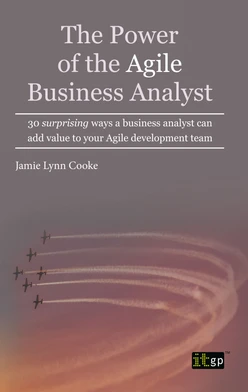 The Power of the Agile Business Analyst - 30 surprising ways a business analyst can add value to your Agile development team