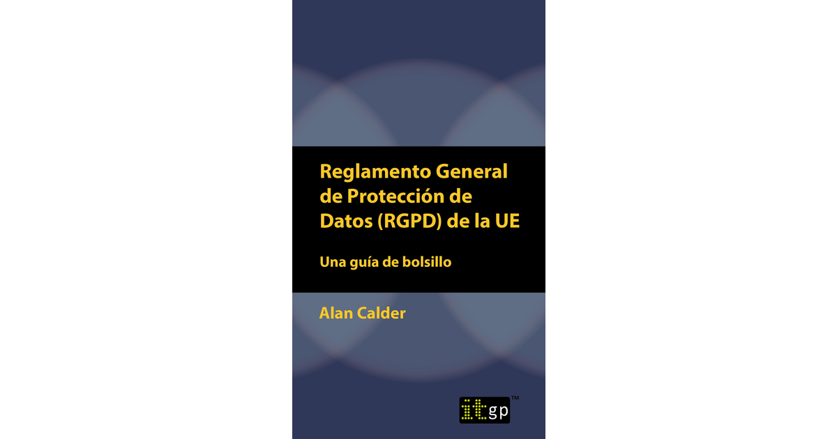 Reglamento General de Protección de Datos (RGPD) de la UE: Una guía de ...