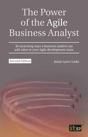 The Power of the Agile Business Analyst, second edition - 30 surprising ways a business analyst can add value to your Agile development team