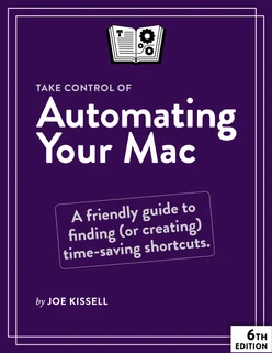 Take Control of Automating Your Mac, 6th Edition