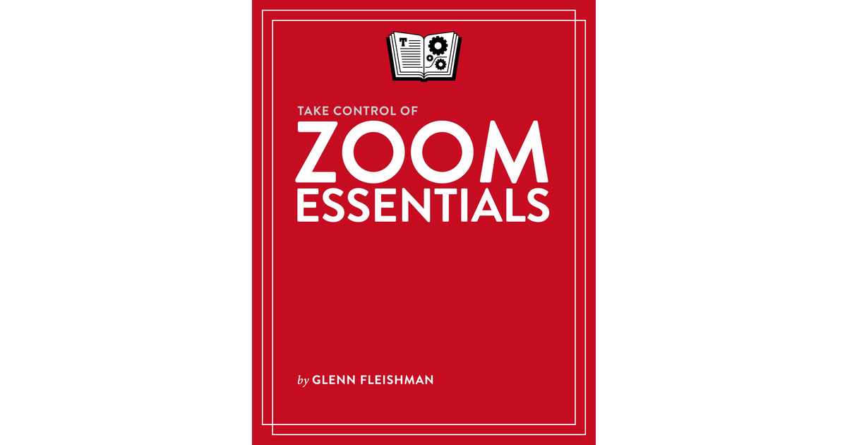 Take Control of Zoom Essentials [Book]
