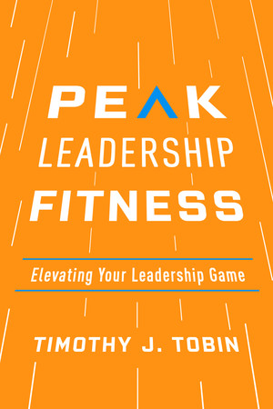 Peak Leadership Fitness:Elevating Your Leadership Game
