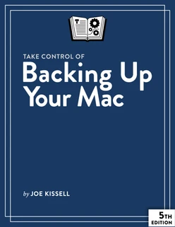 Take Control of Backing Up Your Mac, 5th Edition