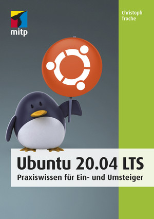 Ubuntu 20.04 -- Praxiswissen für Ein- und Umsteiger