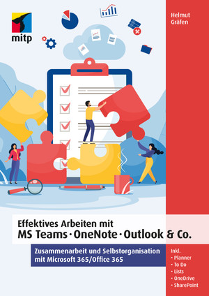 Effektives Arbeiten mit MS Teams, OneNote, Outlook & Co. -- Zusammenarbeit und Selbstorganisation mit Microsoft 365/Office 365