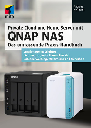 Private Cloud und Home Server mit QNAP NAS -- Das umfassende Praxis-Handbuch