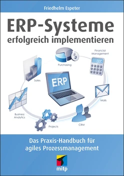 ERP-Systeme erfolgreich implementieren – Das Praxis-Handbuch für agiles Prozessmanagement