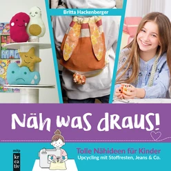 Näh was draus! -- Tolle Nähideen für Kinder. Upcycling mit Stoffresten, Jeans & Co.
