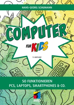 Computer für Kids - So funktionieren PCs, Laptops, Smartphones & Co.
