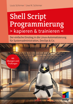 Shell Script Programmierung - Der einfache Einstieg in die LINUX-Automatisierung für Systemadministratoren, DevOps & Co.