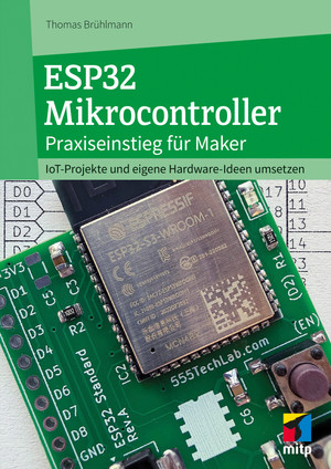 ESP32 Mikrocontroller - Praxiseinstieg für Maker - IoT-Projekte und eigene Hardware-Ideen umsetzen