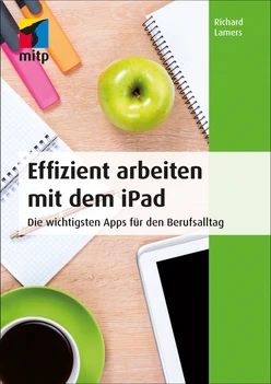 Effizient arbeiten mit dem iPad - Die wichtigsten Apps für den Berufsalltag