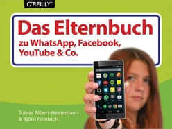 Das Elternbuch zu WhatsApp, Facebook, YouTube & Co.