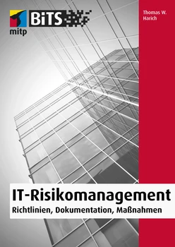 IT-Risikomanagement -- Richtlinien, Dokumentation, Maßnahmen -- mitp Bits