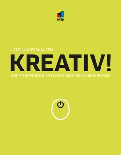 KREATIV! - Auf Knopfdruck systematisch Ideen generieren