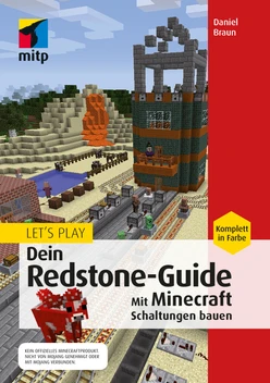 Let's Play. Dein Redstone-Guide - Mit Minecraft Schaltungen bauen