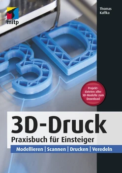 3D-Druck - Praxisbuch für Einsteiger