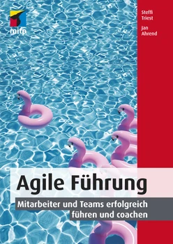 Agile Führung -- Mitarbeiter und Teams erfolgreich führen und coachen