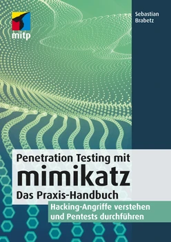 Penetration Testing mit mimikatz -- Hacking-Angriffe verstehen und Pentests durchführen