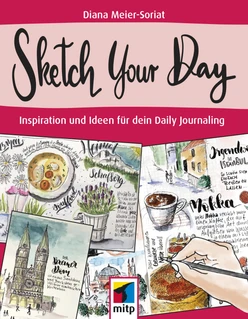Sketch Your Day - Ideen und Inspiration für dein Daily Journaling