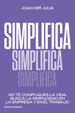 Simplifica. No te compliques la vida: busca la simplicidad en la empresa y en el trabajo