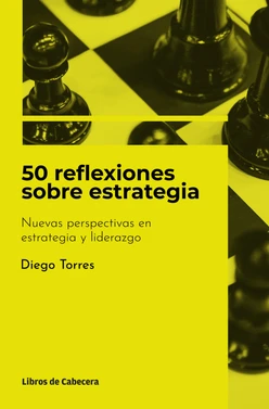 50 reflexiones sobre estrategia: Nuevas perspectivas en estrategia y liderazgo