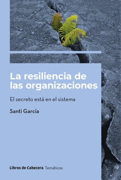 La resiliencia de las organizaciones; El secreto está en el sistema