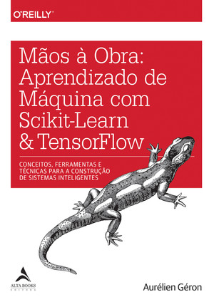 Mãos à Obra: Aprendizado de Máquina com Scikit-Learn e TensorFlow