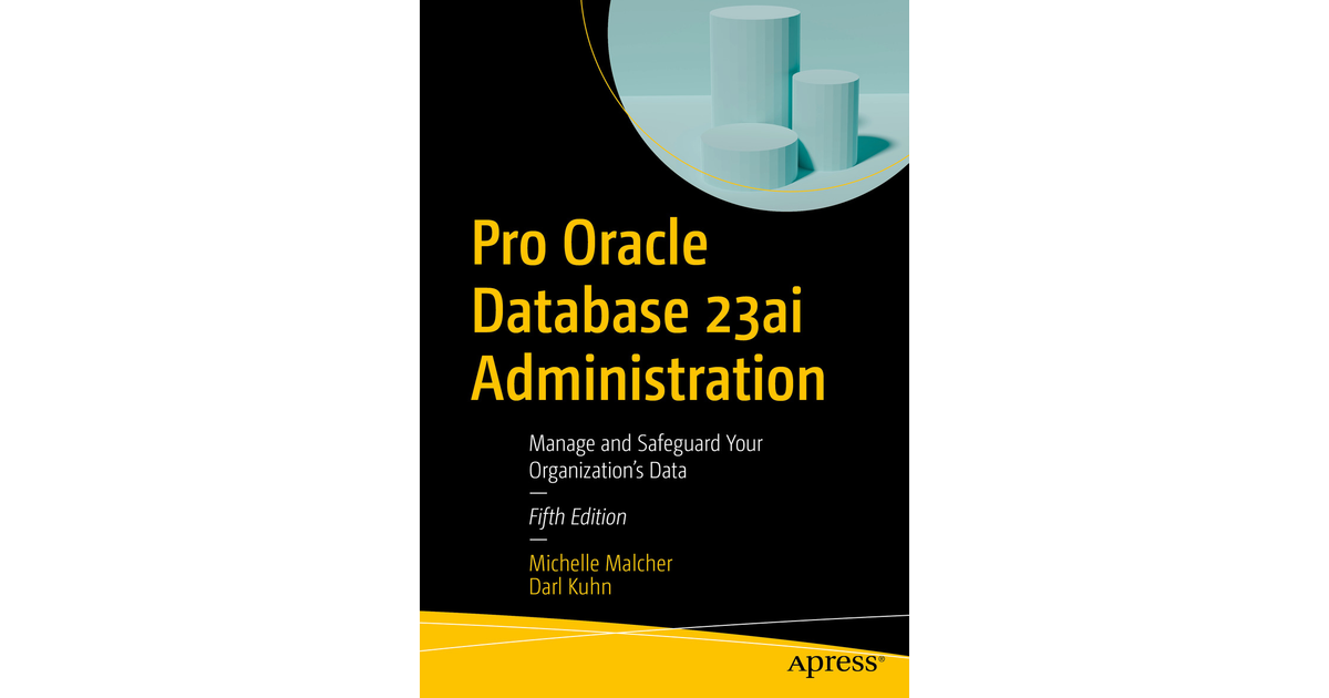 Pro Oracle Database 23ai Administration: Manage and Safeguard Your ...