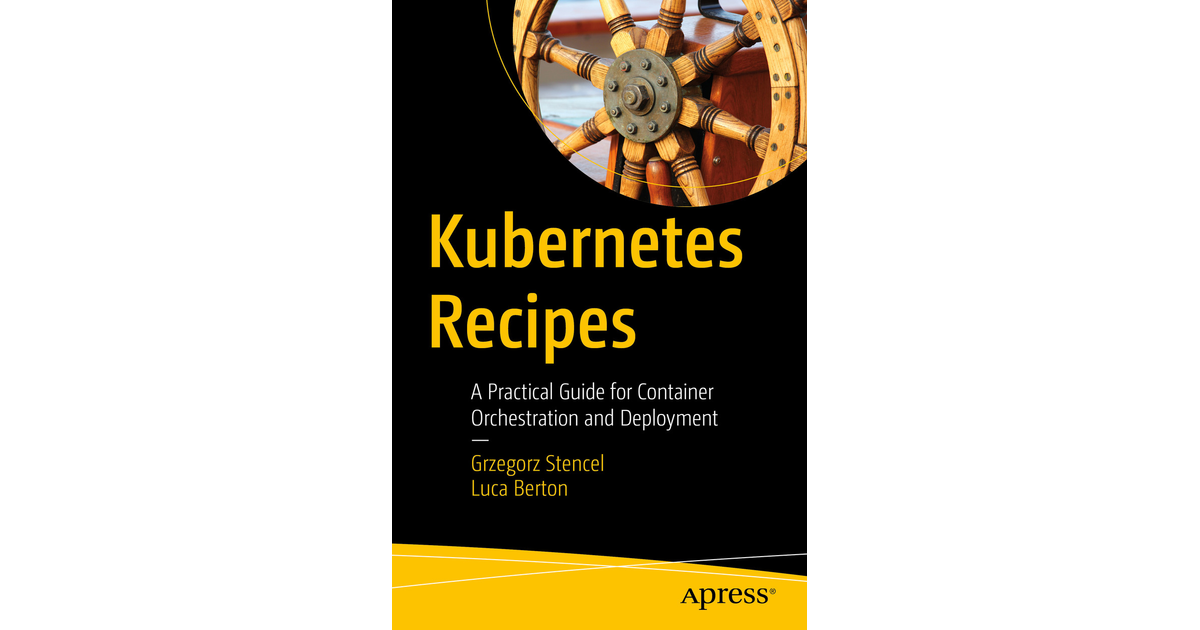 Kubernetes Recipes: A Practical Guide for Container Orchestration and ...