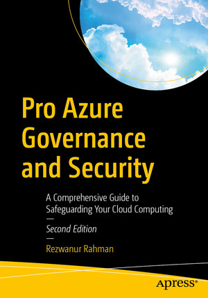 Pro Azure Governance and Security: A Comprehensive Guide to Safeguarding Your Cloud Computing