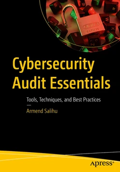 Cybersecurity Audit Essentials : Tools, Techniques, and Best Practices