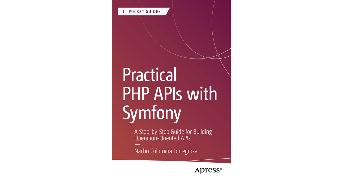 Practical PHP APIs with Symfony: A Step-by-Step Guide for Building ...