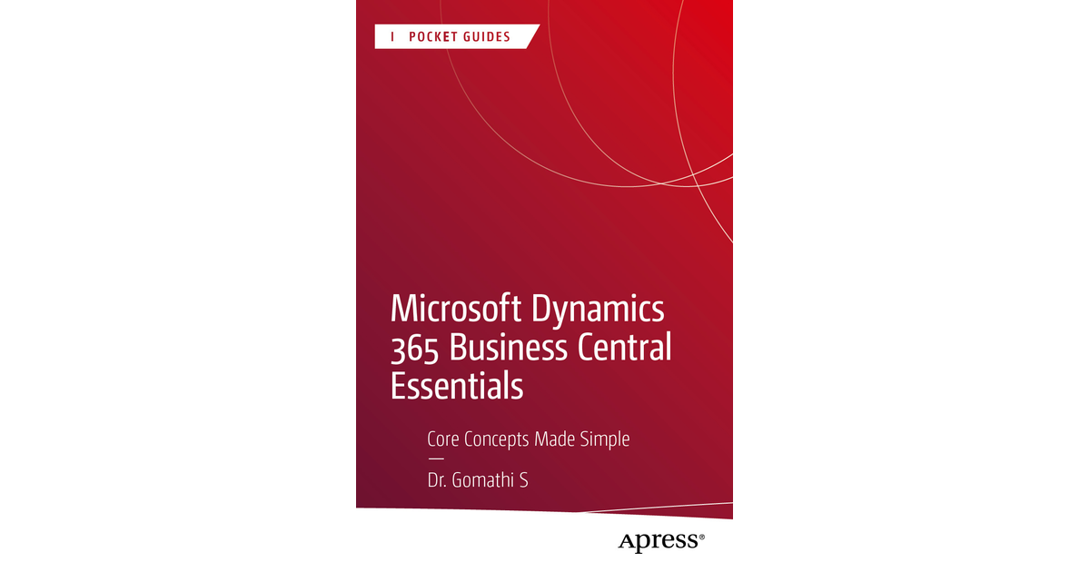Microsoft Dynamics 365 Business Central Essentials: Core Concepts Made ...