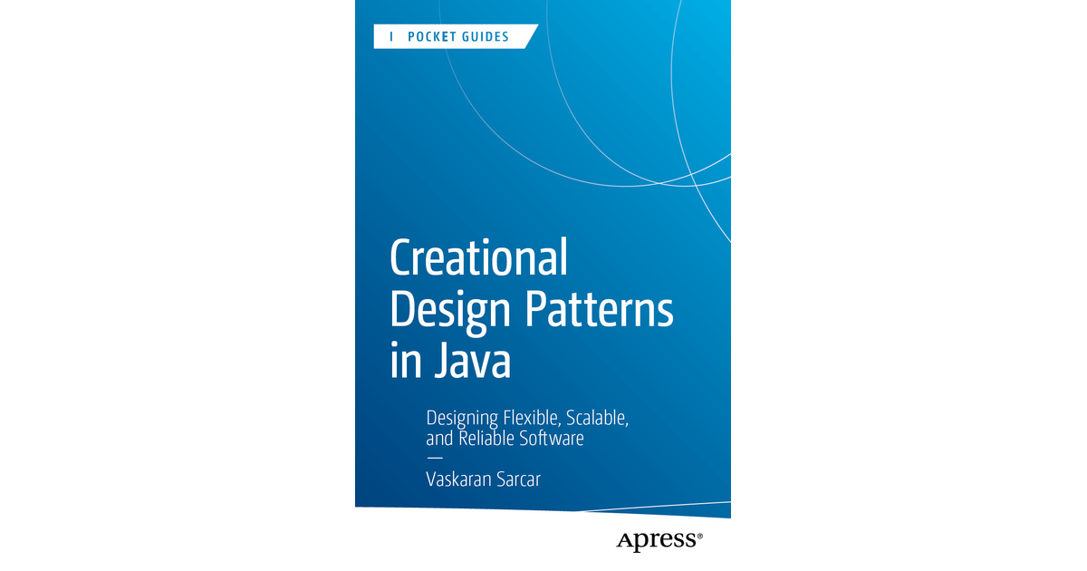 Creational Design Patterns in Java: Designing Flexible, Scalable, and ...