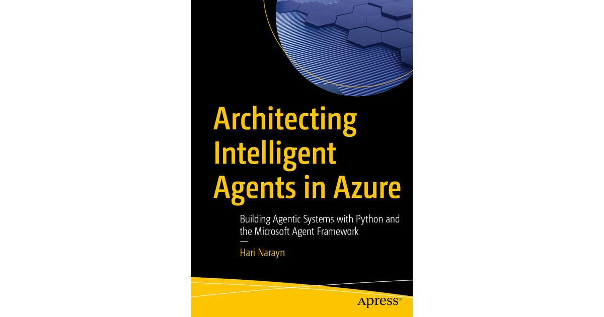 Architecting Intelligent Agents in Azure : Building Agentic Systems ...