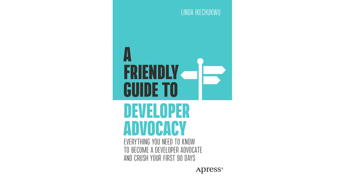 Appendix - A Friendly Guide to Developer Advocacy : Everything You Need ...