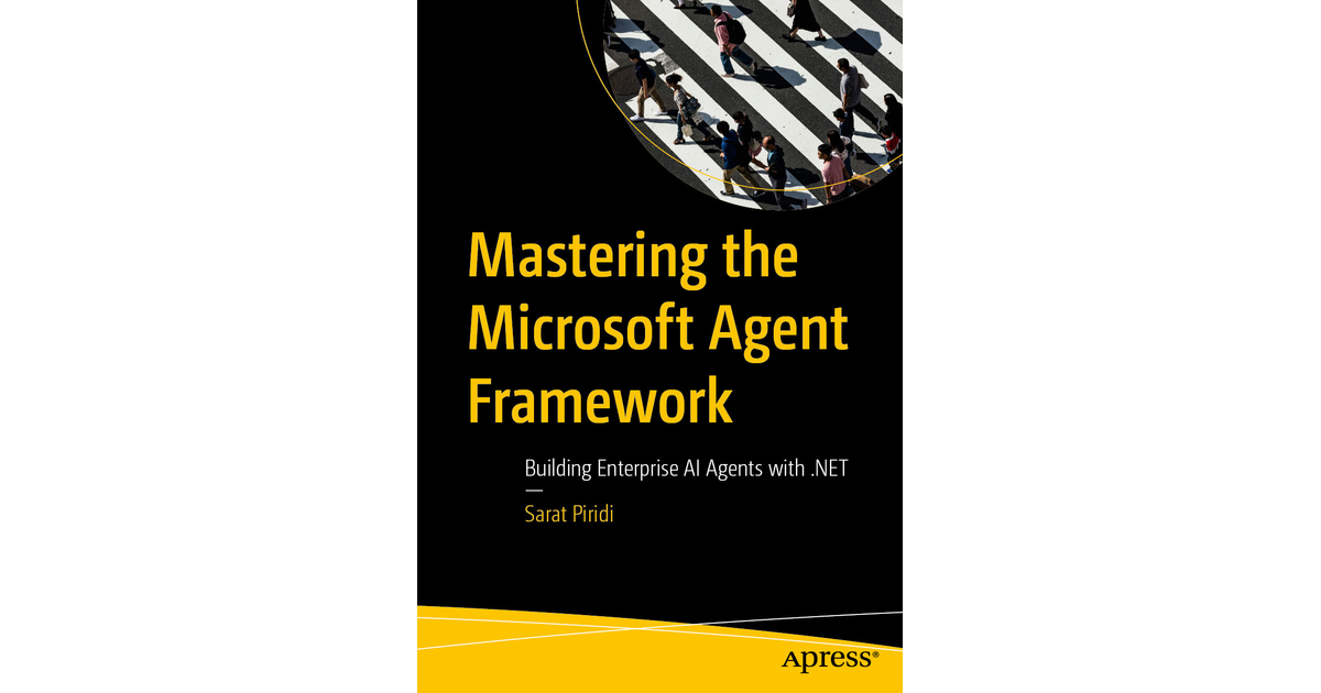 Mastering the Microsoft Agent Framework: Building Enterprise AI Agents ...