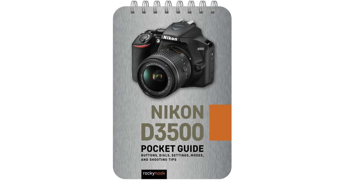 Nikon D3500: Pocket Guide: Buttons, Dials, Settings, Modes, and Shooting  Tips (The Pocket Guide Series for Photographers, 17)