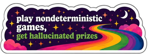 play nondeterministic games, get hallucinated prizes